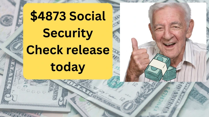 $4873 Social Security Check release today