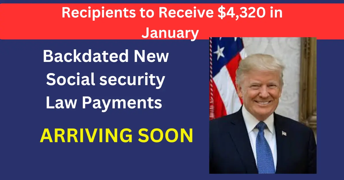 $4,320 in Backdated Payments Under New Social security Law